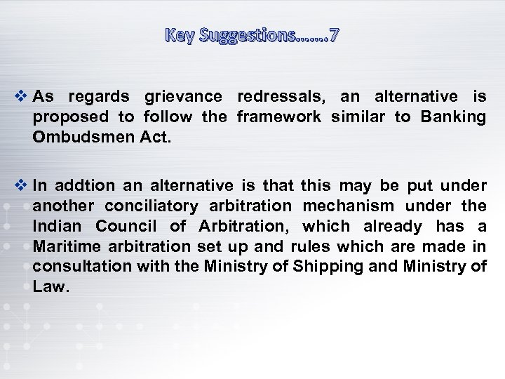 Key Suggestions……. 7 v As regards grievance redressals, an alternative is proposed to follow