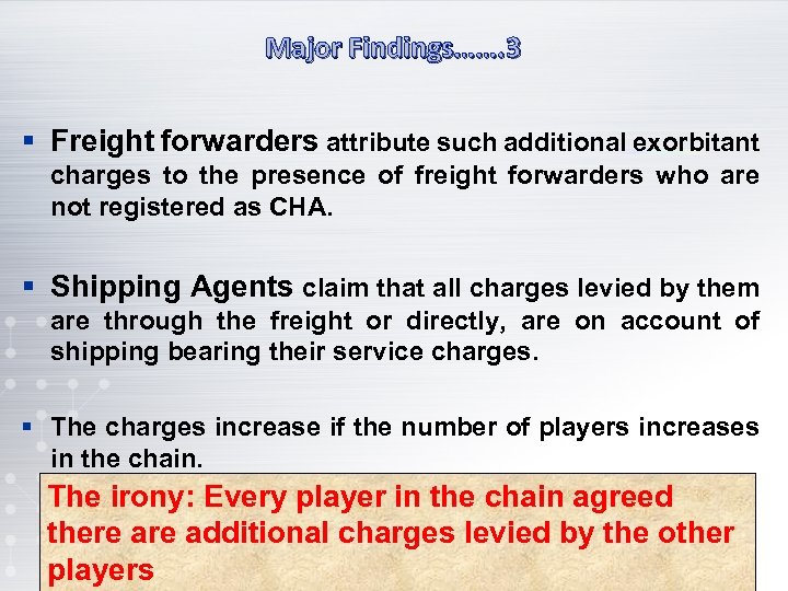 Major Findings……. 3 § Freight forwarders attribute such additional exorbitant charges to the presence