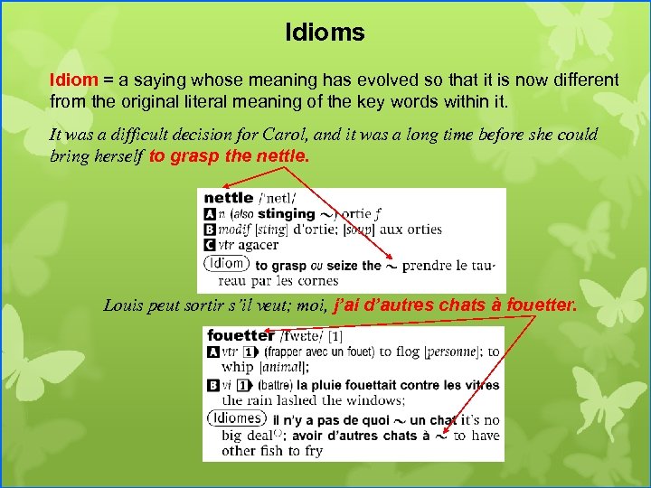 Idioms Idiom = a saying whose meaning has evolved so that it is now