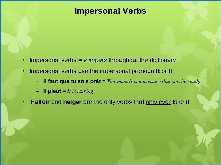 Impersonal Verbs • Impersonal verbs = v impers throughout the dictionary • Impersonal verbs