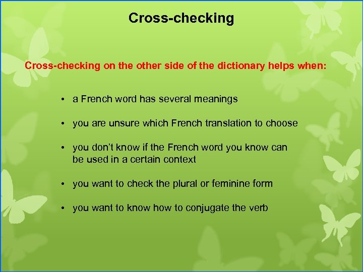 Cross-checking on the other side of the dictionary helps when: • a French word