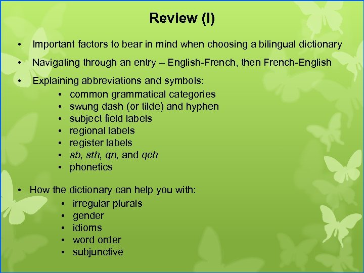 Review (I) • Important factors to bear in mind when choosing a bilingual dictionary