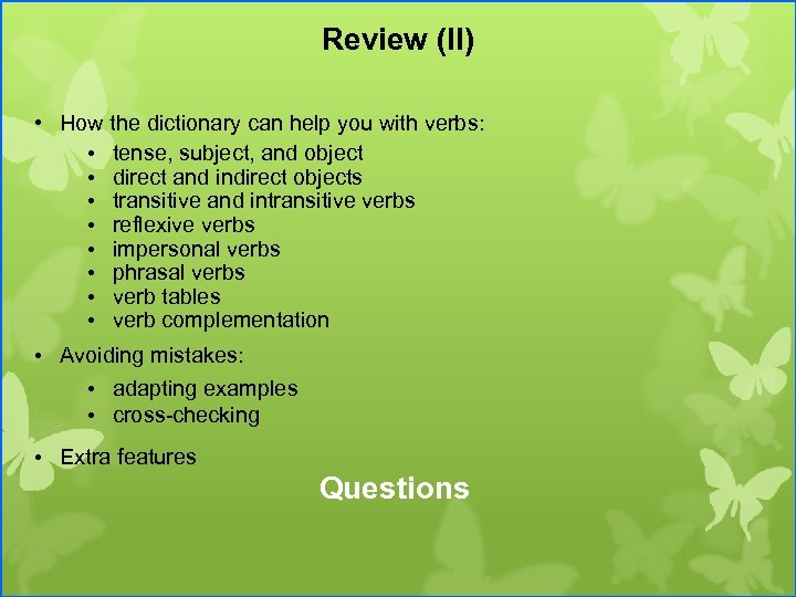 Review (II) • How the dictionary can help you with verbs: • tense, subject,