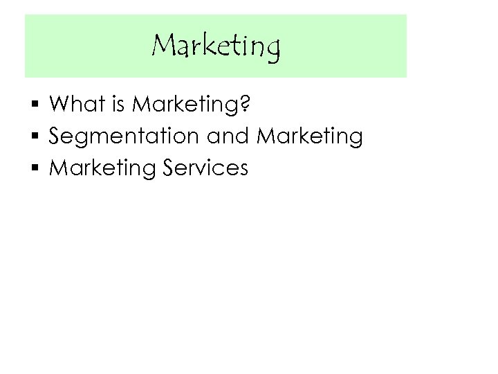Marketing § What is Marketing? § Segmentation and Marketing § Marketing Services 