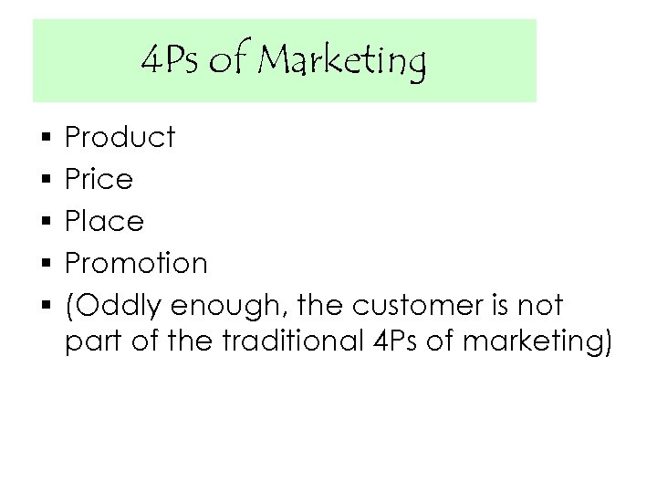 4 Ps of Marketing § § § Product Price Place Promotion (Oddly enough, the