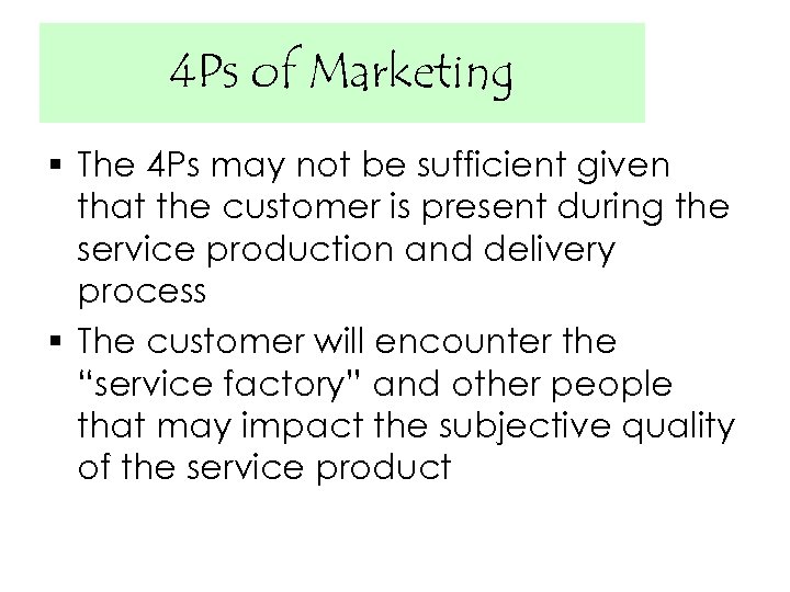 4 Ps of Marketing § The 4 Ps may not be sufficient given that