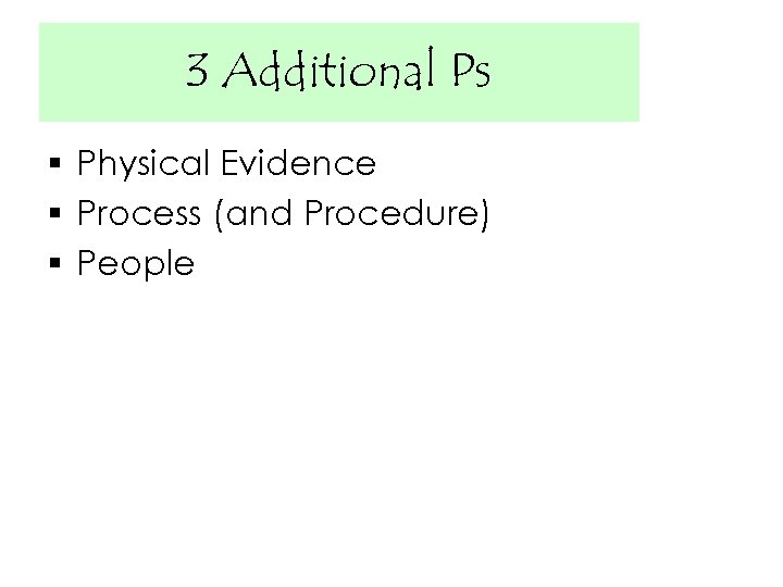 3 Additional Ps § Physical Evidence § Process (and Procedure) § People 