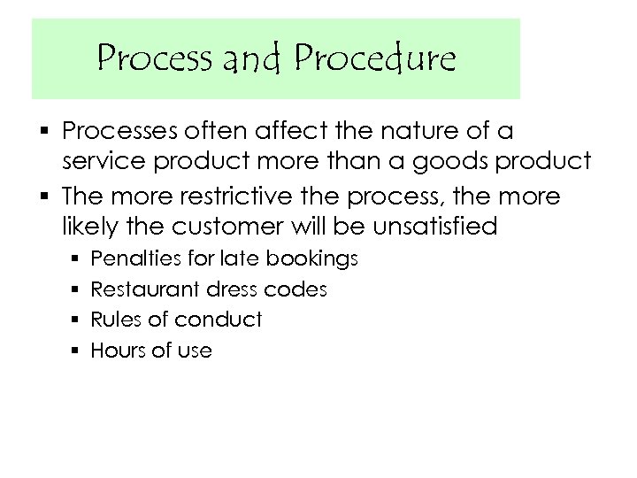 Process and Procedure § Processes often affect the nature of a service product more