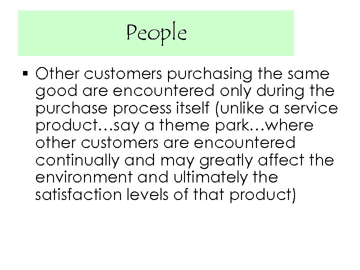 People § Other customers purchasing the same good are encountered only during the purchase