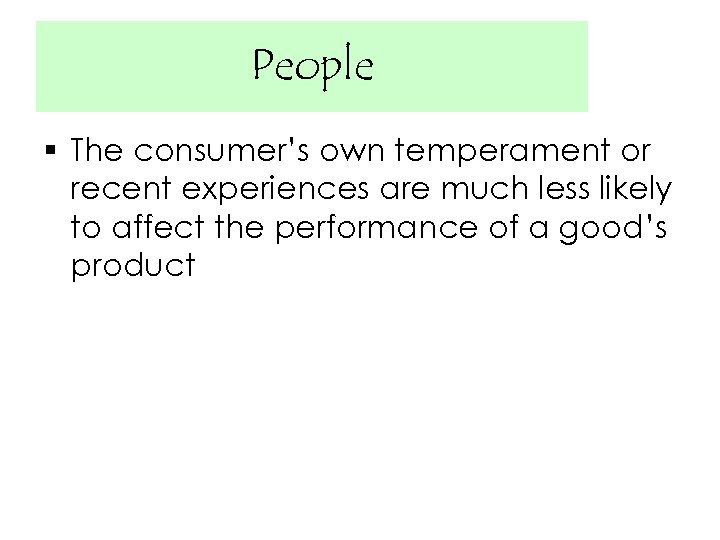 People § The consumer’s own temperament or recent experiences are much less likely to