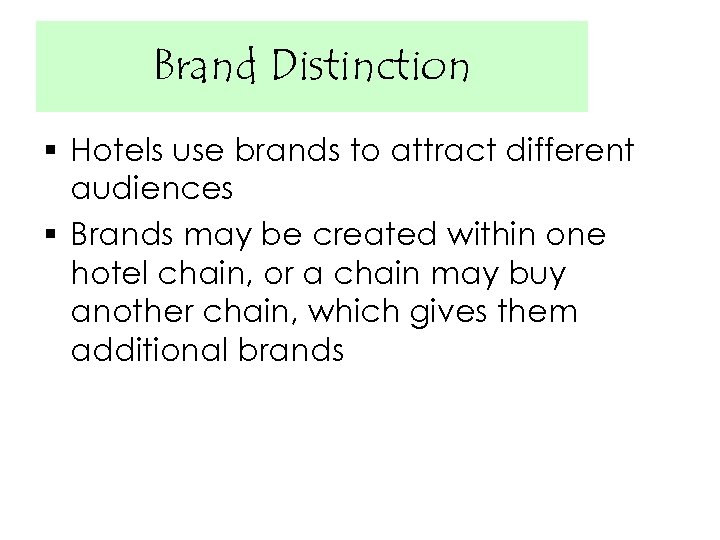 Brand Distinction § Hotels use brands to attract different audiences § Brands may be