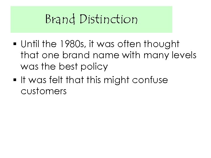 Brand Distinction § Until the 1980 s, it was often thought that one brand