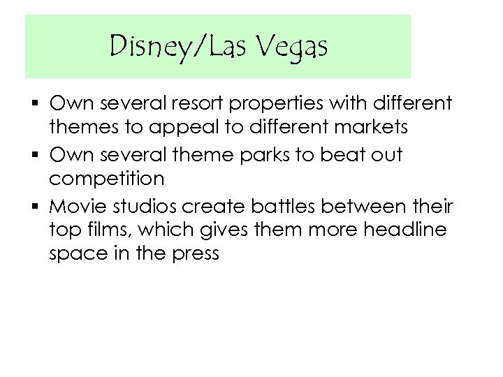 Disney/Las Vegas § Own several resort properties with different themes to appeal to different