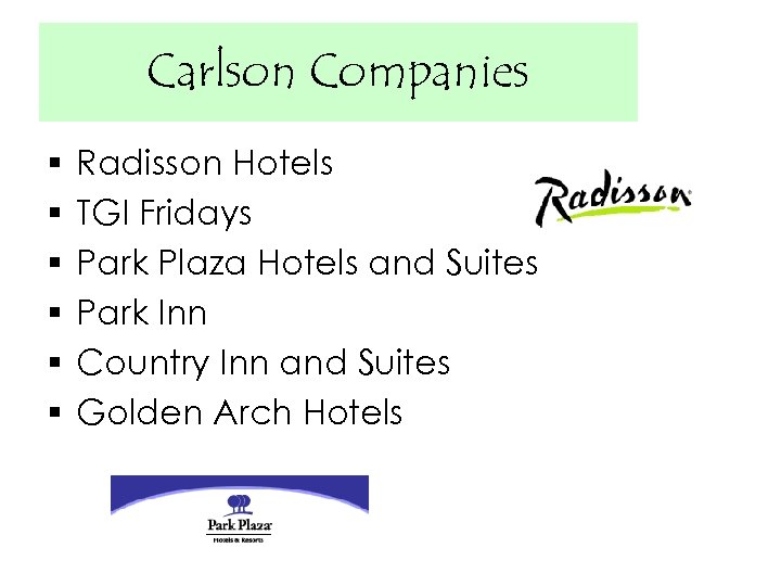 Carlson Companies § § § Radisson Hotels TGI Fridays Park Plaza Hotels and Suites