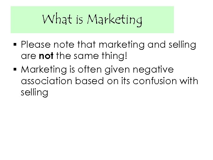 What is Marketing § Please note that marketing and selling are not the same
