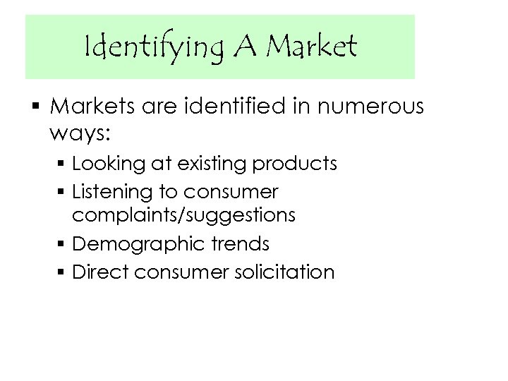 Identifying A Market § Markets are identified in numerous ways: § Looking at existing