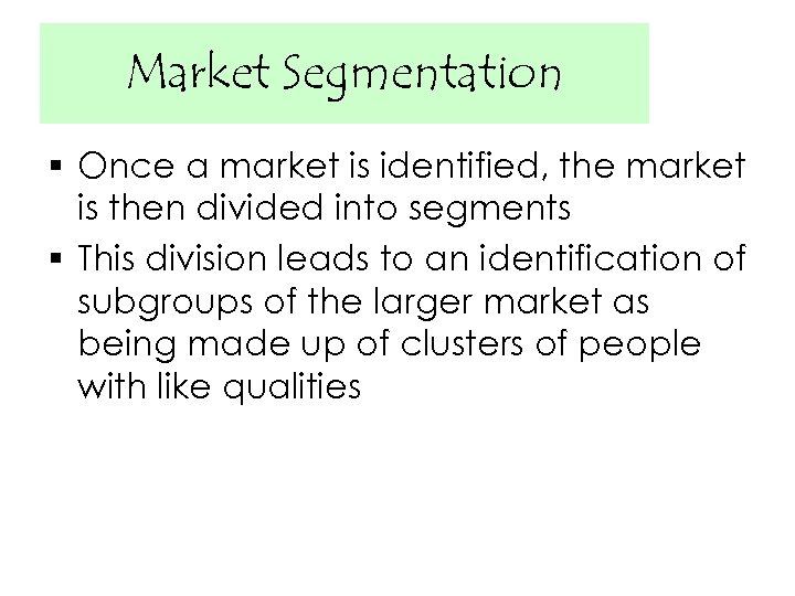 Market Segmentation § Once a market is identified, the market is then divided into