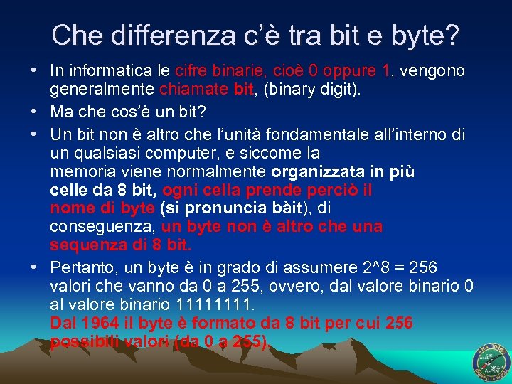 Che differenza c’è tra bit e byte? • In informatica le cifre binarie, cioè