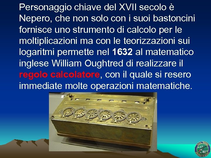  Personaggio chiave del XVII secolo è Nepero, che non solo con i suoi