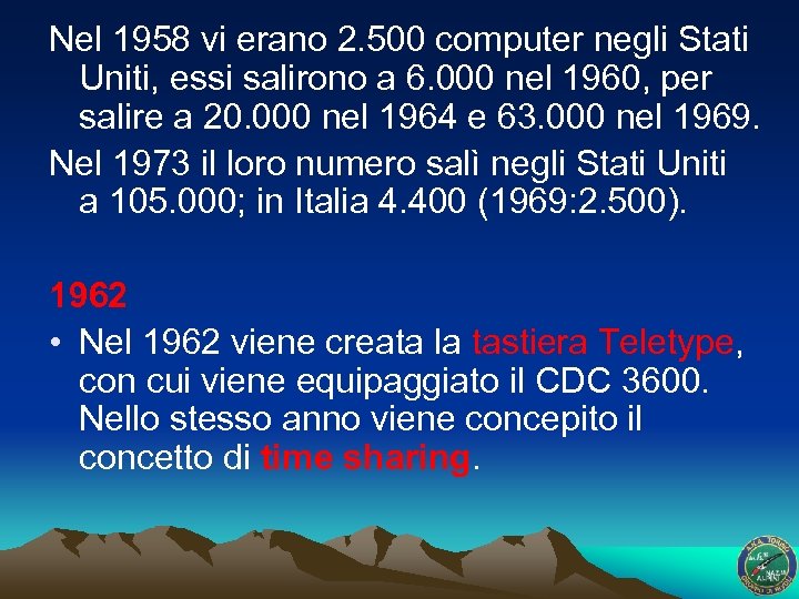 Nel 1958 vi erano 2. 500 computer negli Stati Uniti, essi salirono a 6.