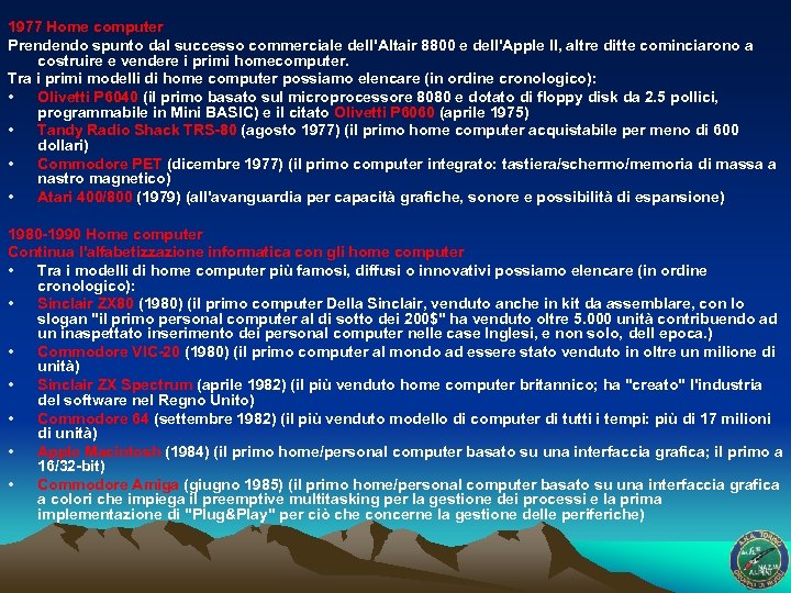 1977 Home computer Prendendo spunto dal successo commerciale dell'Altair 8800 e dell'Apple II, altre