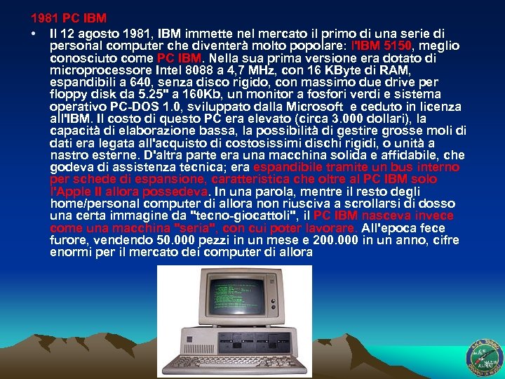1981 PC IBM • Il 12 agosto 1981, IBM immette nel mercato il primo