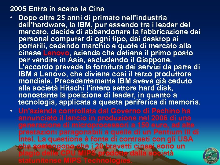 2005 Entra in scena la Cina • Dopo oltre 25 anni di primato nell'industria