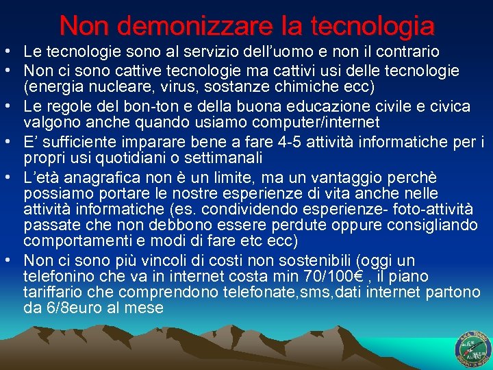 Non demonizzare la tecnologia • Le tecnologie sono al servizio dell’uomo e non il