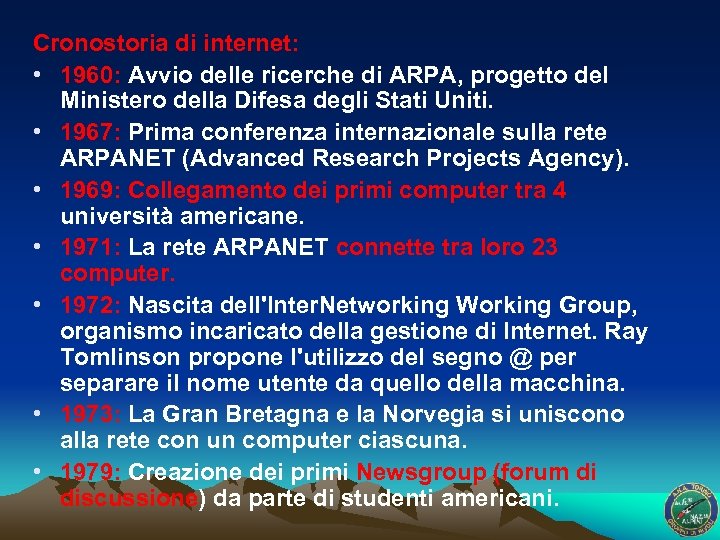 Cronostoria di internet: • 1960: Avvio delle ricerche di ARPA, progetto del Ministero della