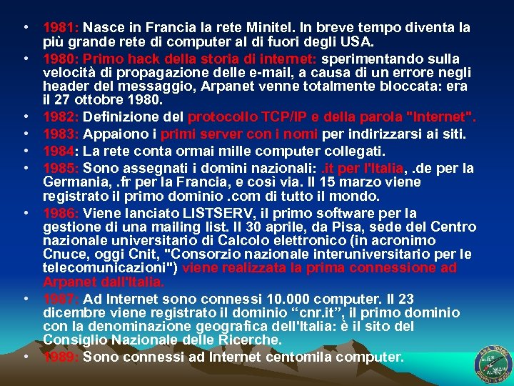 • 1981: Nasce in Francia la rete Minitel. In breve tempo diventa la