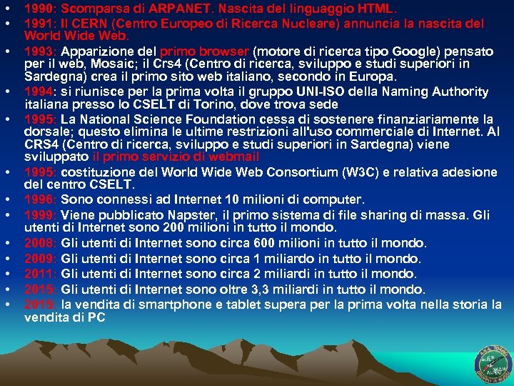  • • • • 1990: Scomparsa di ARPANET. Nascita del linguaggio HTML. 1991: