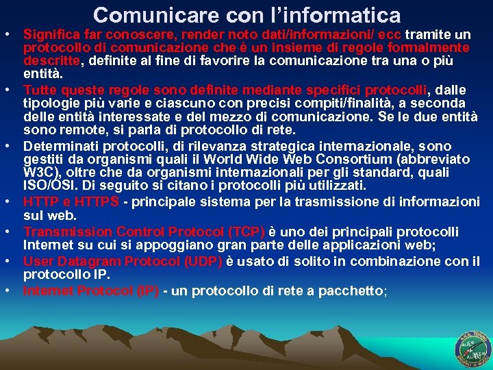 Comunicare con l’informatica • Significa far conoscere, render noto dati/informazioni/ ecc tramite un protocollo