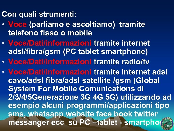 Con quali strumenti: • Voce (parliamo e ascoltiamo) tramite telefono fisso o mobile •