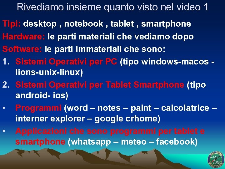 Rivediamo insieme quanto visto nel video 1 Tipi: desktop , notebook , tablet ,