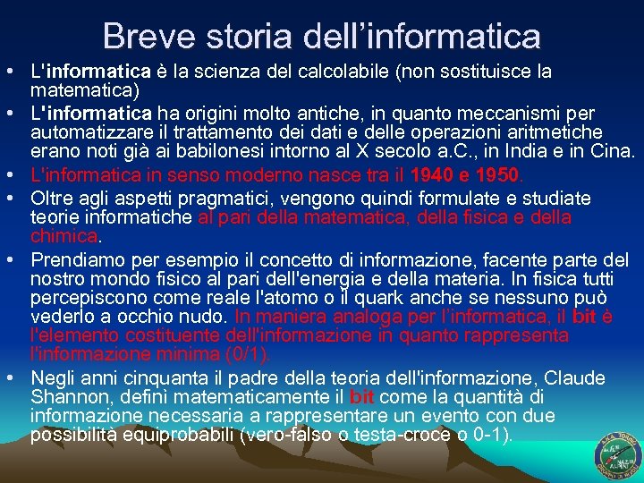 Breve storia dell’informatica • L'informatica è la scienza del calcolabile (non sostituisce la matematica)