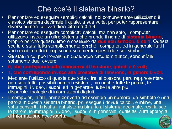 Che cos’è il sistema binario? • Per contare ed eseguire semplici calcoli, noi comunemente