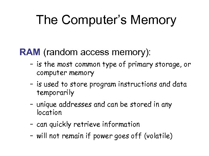 The Computer’s Memory RAM (random access memory): – is the most common type of