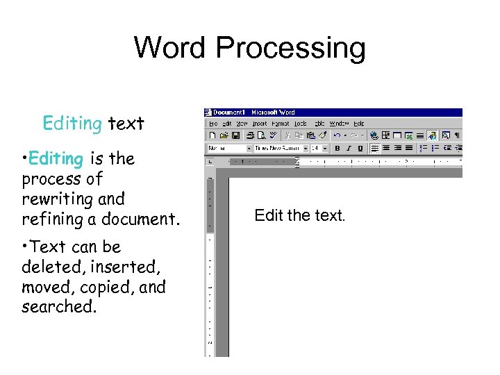 Word Processing Editing text • Editing is the process of rewriting and refining a