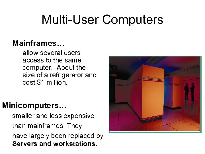 Multi-User Computers Mainframes… allow several users access to the same computer. About the size