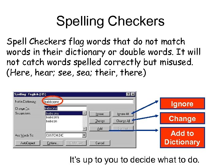 Spelling Checkers Spell Checkers flag words that do not match words in their dictionary