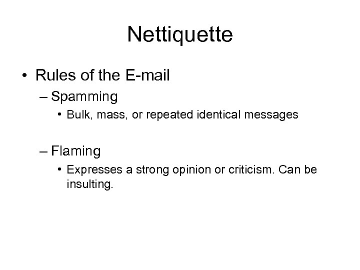 Nettiquette • Rules of the E-mail – Spamming • Bulk, mass, or repeated identical