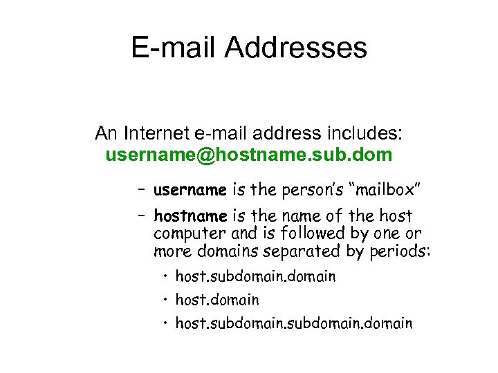 E-mail Addresses An Internet e-mail address includes: username@hostname. sub. dom – username is the