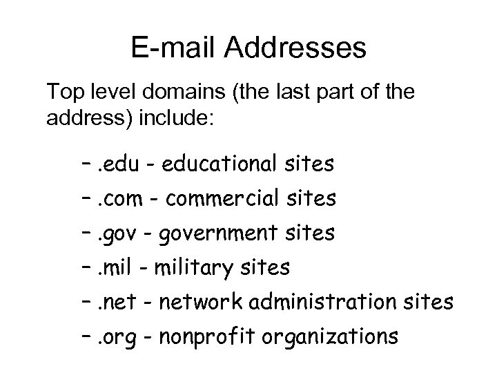 E-mail Addresses Top level domains (the last part of the address) include: –. edu
