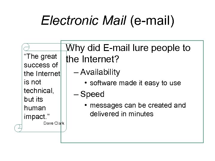 Electronic Mail (e-mail) “The great success of the Internet is not technical, but its