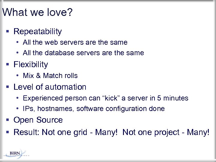What we love? Repeatability • All the web servers are the same • All