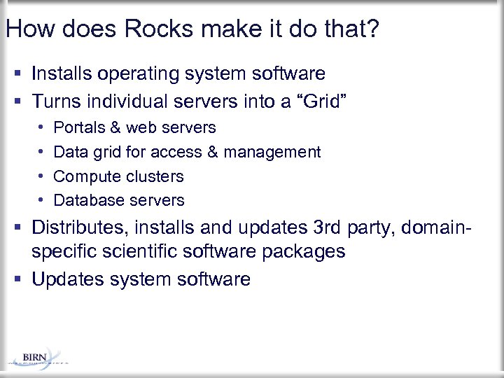 How does Rocks make it do that? Installs operating system software Turns individual servers