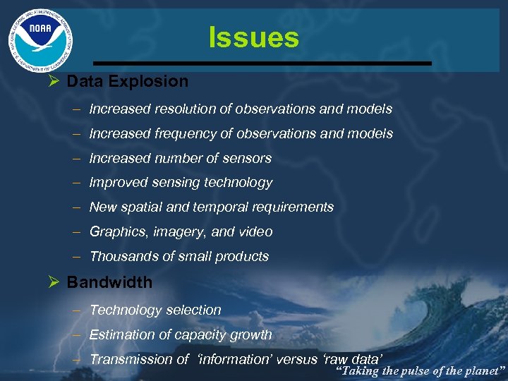 Issues Ø Data Explosion – Increased resolution of observations and models – Increased frequency