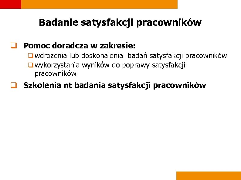 Badanie satysfakcji pracowników q Pomoc doradcza w zakresie: q wdrożenia lub doskonalenia badań satysfakcji