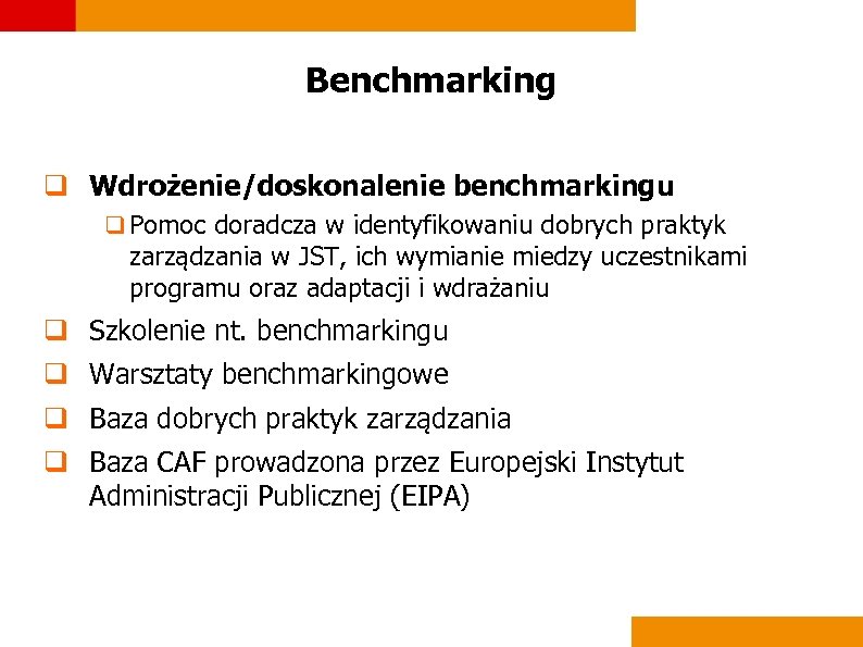 Benchmarking q Wdrożenie/doskonalenie benchmarkingu q Pomoc doradcza w identyfikowaniu dobrych praktyk zarządzania w JST,