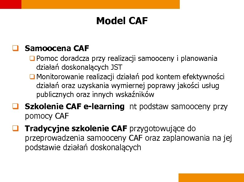 Model CAF q Samoocena CAF q Pomoc doradcza przy realizacji samooceny i planowania działań
